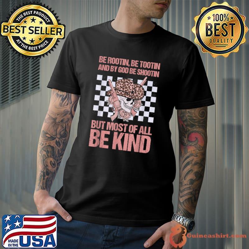 Be Rootin Be Tootin Be Shootin Be Kind Cowgirl Skull Advice T-Shirt
