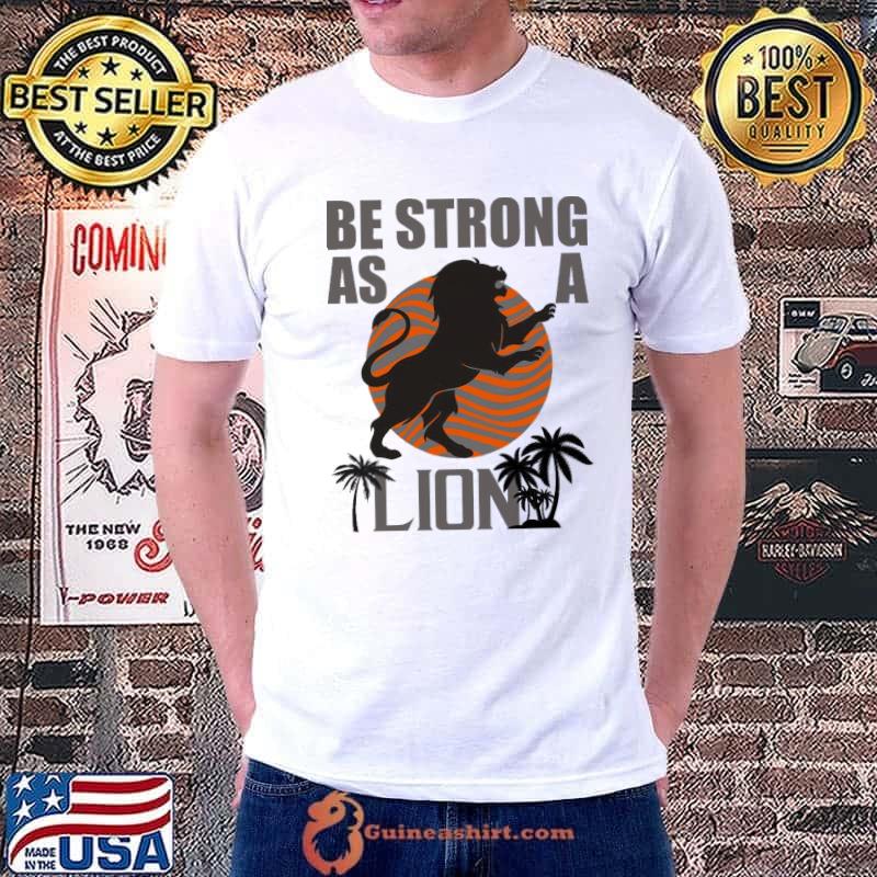 Be strong as a lion retro art shirt