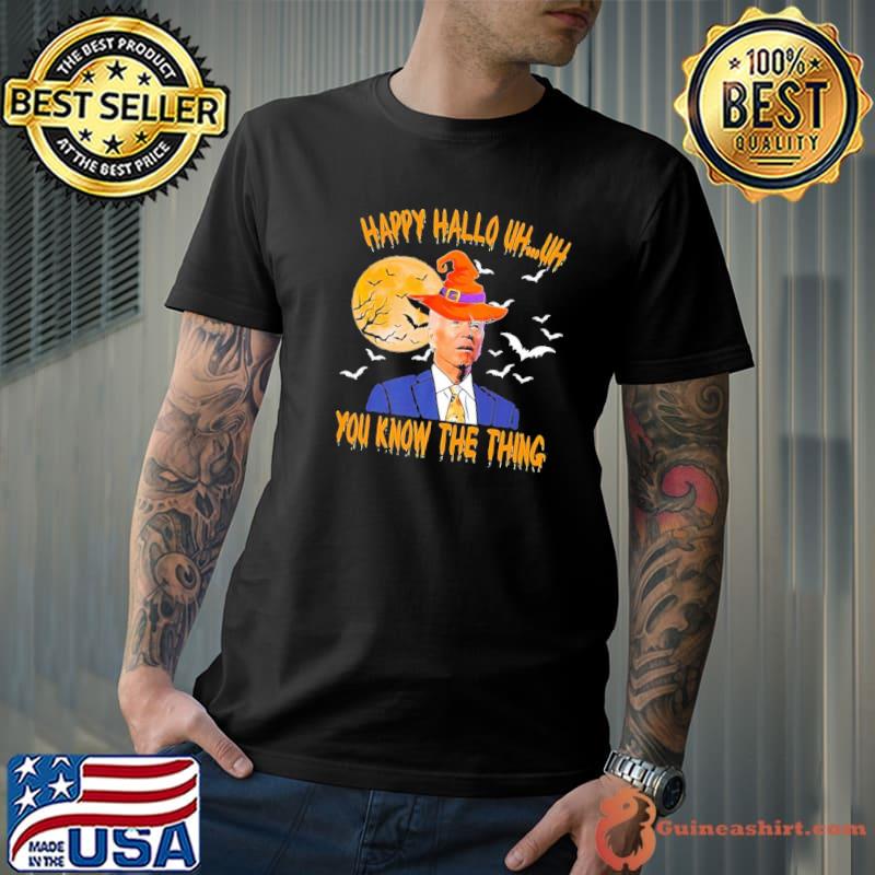 Biden halloween Biden witch happy halloween 2022 uh uh you know the thing classic shirt