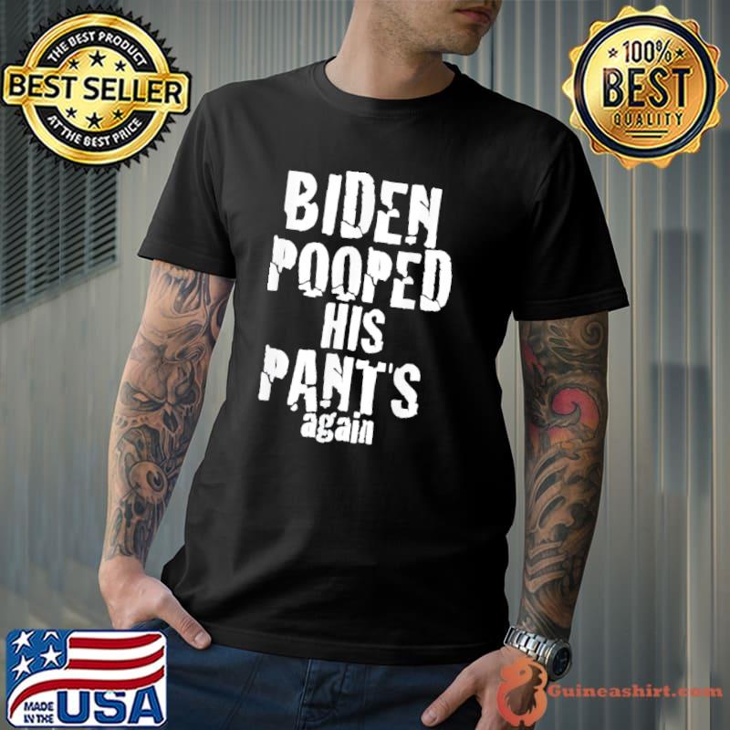 Biden pooped his pants again poopypantsBiden 2024 election shirt