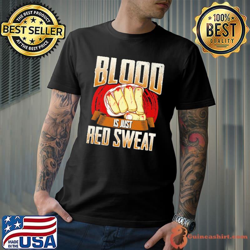 Blood is just red sweat mma mixed martial arts pun shirt