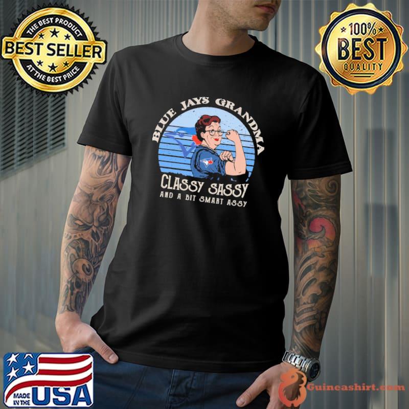 Blue Jays GRandma Classy Sassy And A Smart Assy Shirt