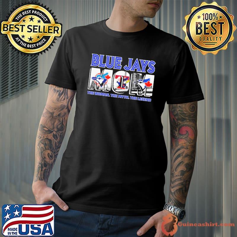 Blue Jays Mom The Woman The Myth The Legend Shirt