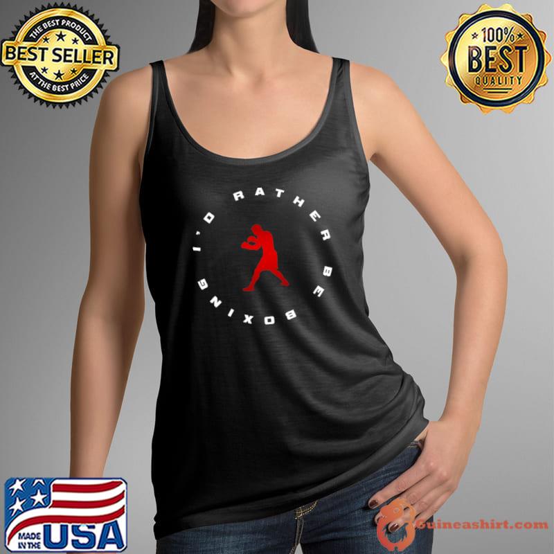 Boxing Apparel - I'd rather be Boxing Classic T-Shirt Tank Top