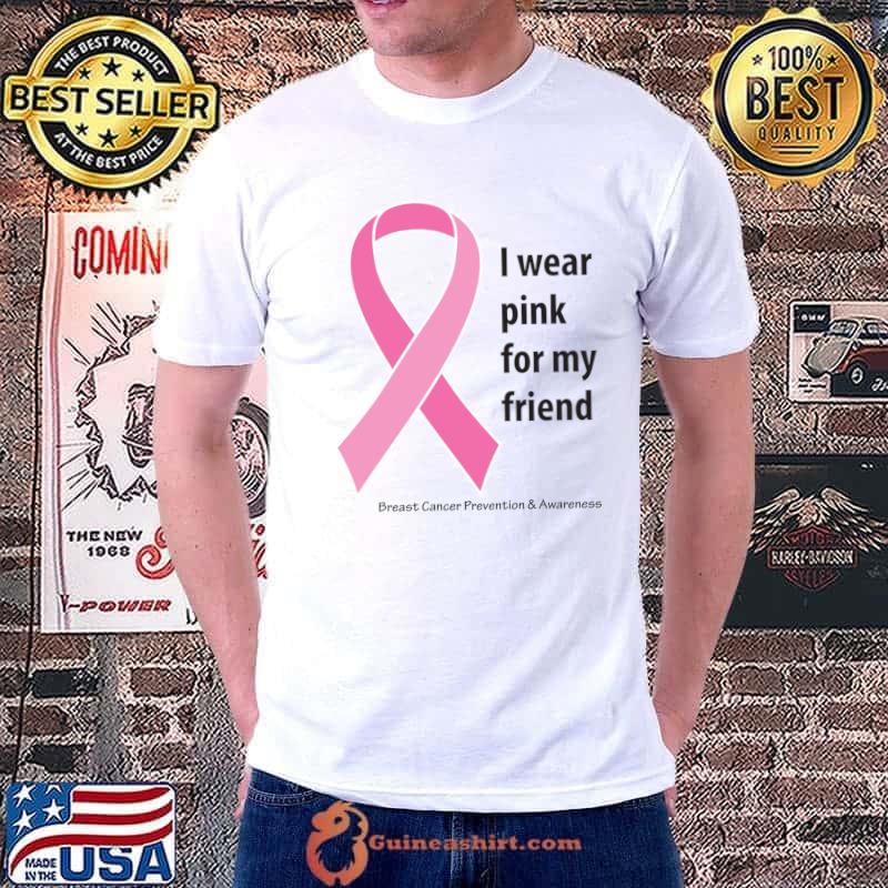 Breast cancer proventions and awareness i wear pink for my friend ribbon for friend using black type T-Shirt