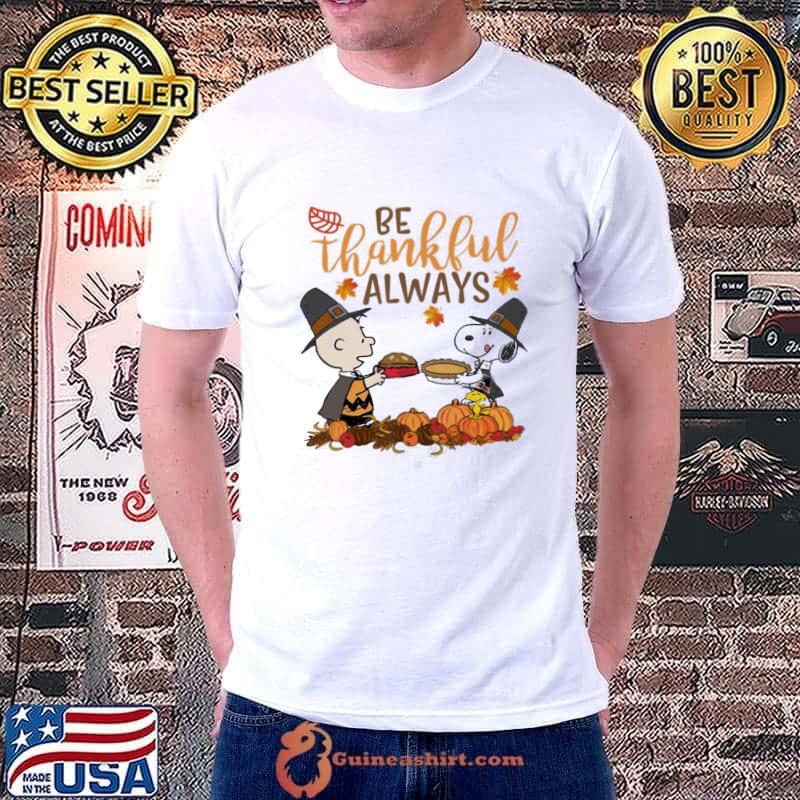 Charlie brown thanksgiving be thankful always Snoopy Charlie brown thanksgiving classic shirt