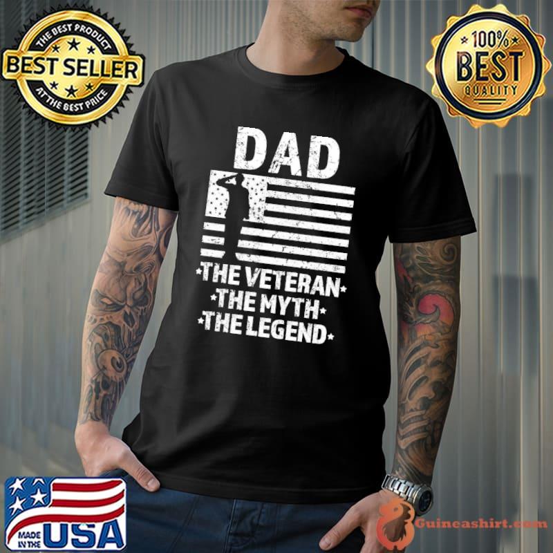 Dad the veteran the myth the legend my dad is a veteran shirt