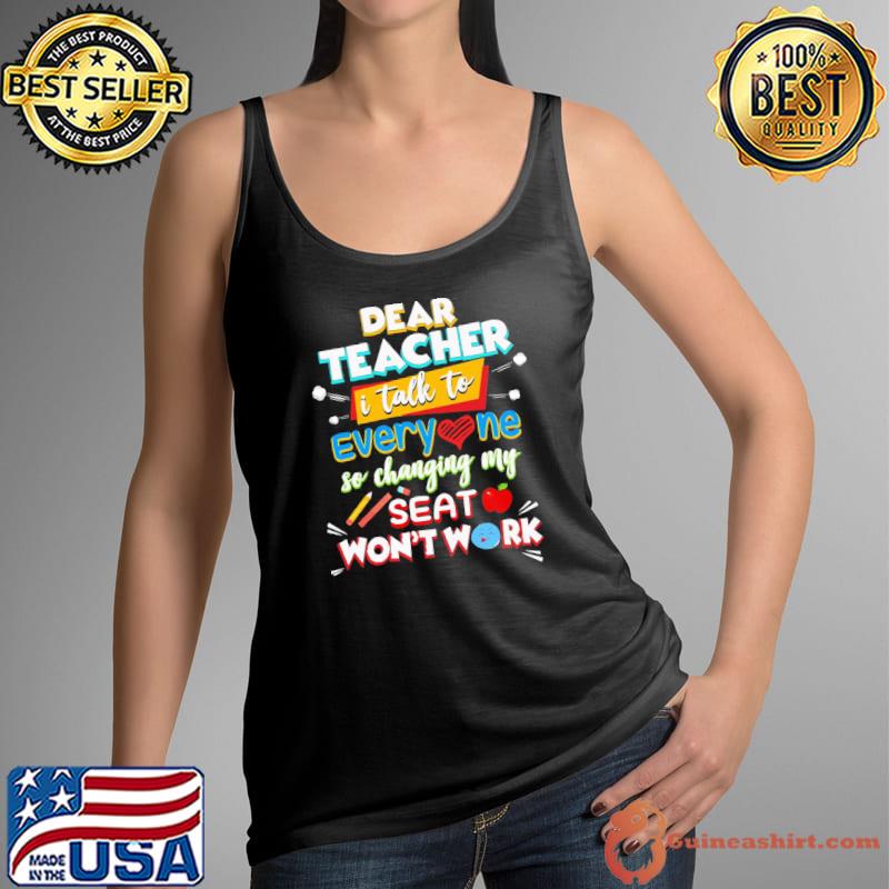 Dear teacher I talk to everyone so moving my seat won't help s Tank Top