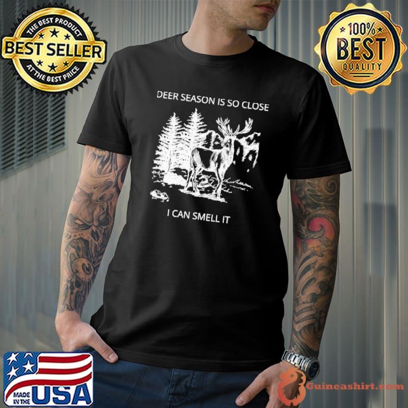 Deer season is so close I can smell it quote classic shirt