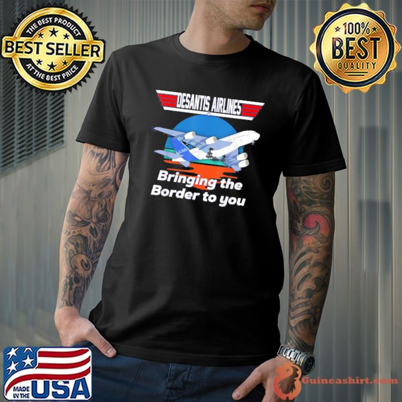 Desantis airline bringing the border to you Florida classic shirt