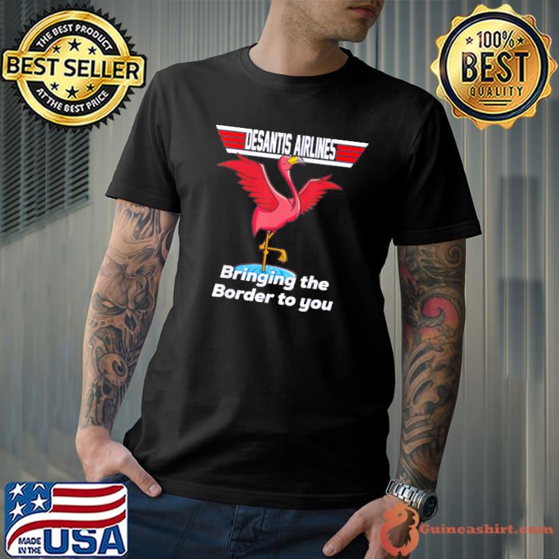 Desantis airline bringing the border to you Florida flamingo classic shirt