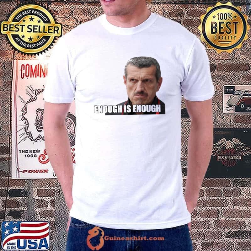 Enough is enough hot guenther steiner classic shirt