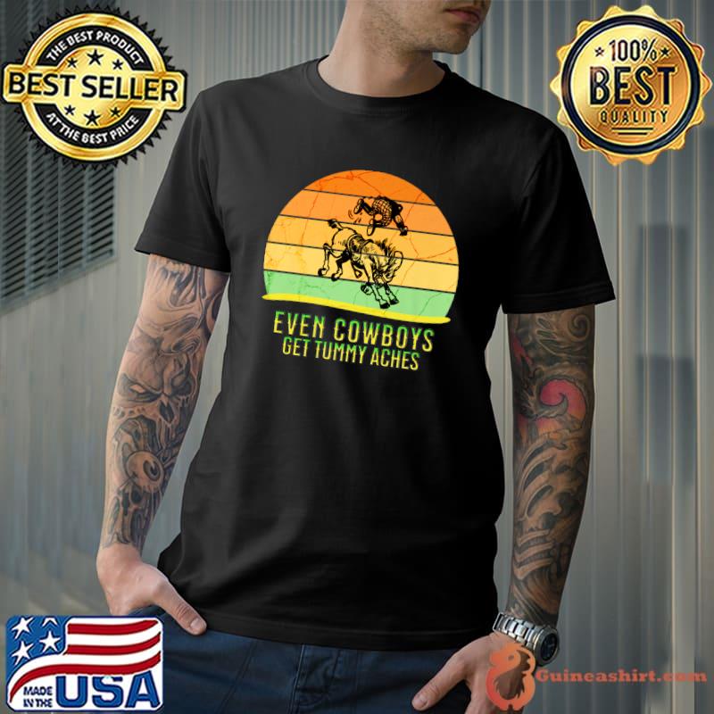 Even Cowboys Get Tummy Aches Horse Vintage Horseback Riding T-Shirt