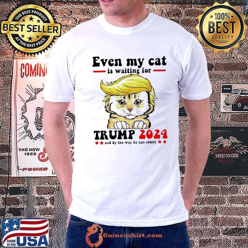 Even my cat is waiting for Trump 2024 and by the way he can count shirt