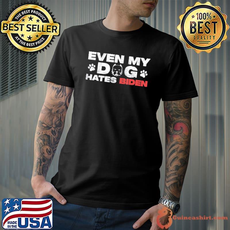 Even my dog hates Biden classic shirt