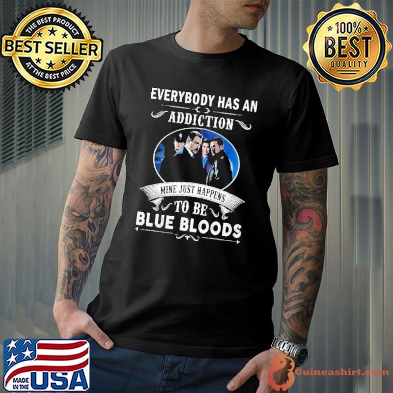 Everybody Has An Addiction To Be Blue Blood Shirt