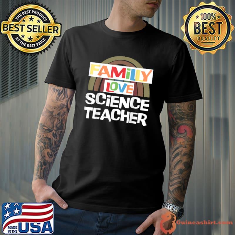 Family Love Science Teacher Rainbow Science Facs Teacher Back To School T-Shirt