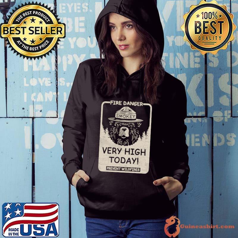 Fire Danger Very High Today Prevent Wildfires Smokey The Bear T-Shirt Hoodie