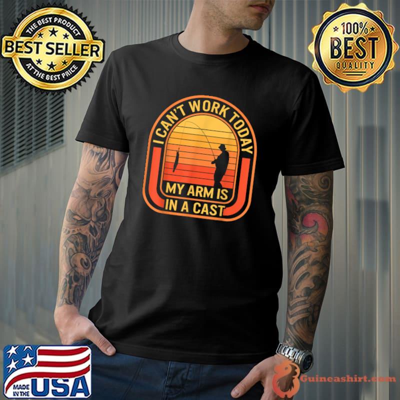 Fishing I Can't Work Today My Arm Is In A Cast Fisherman Fis Vintage Sunset T-Shirt