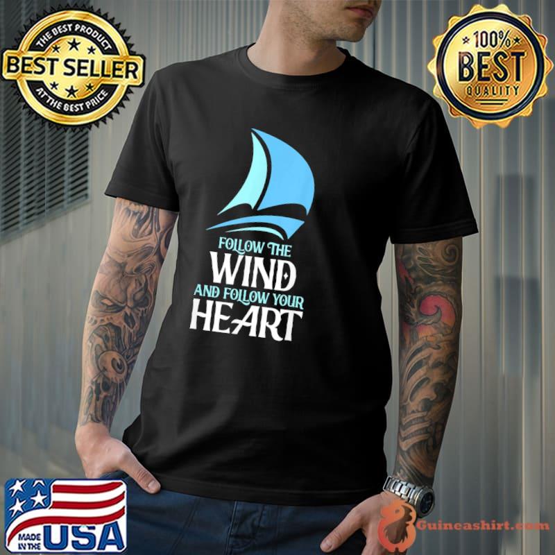Follow the wind captain sailor skipper sailor classic shirt