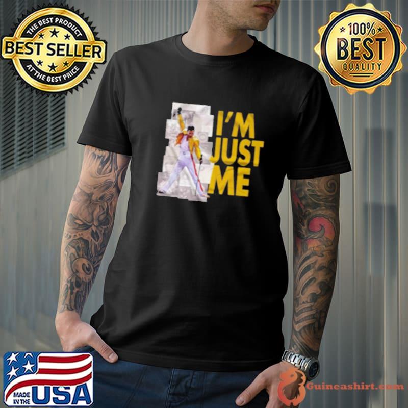 Freddie Mercury I'm just me shirt