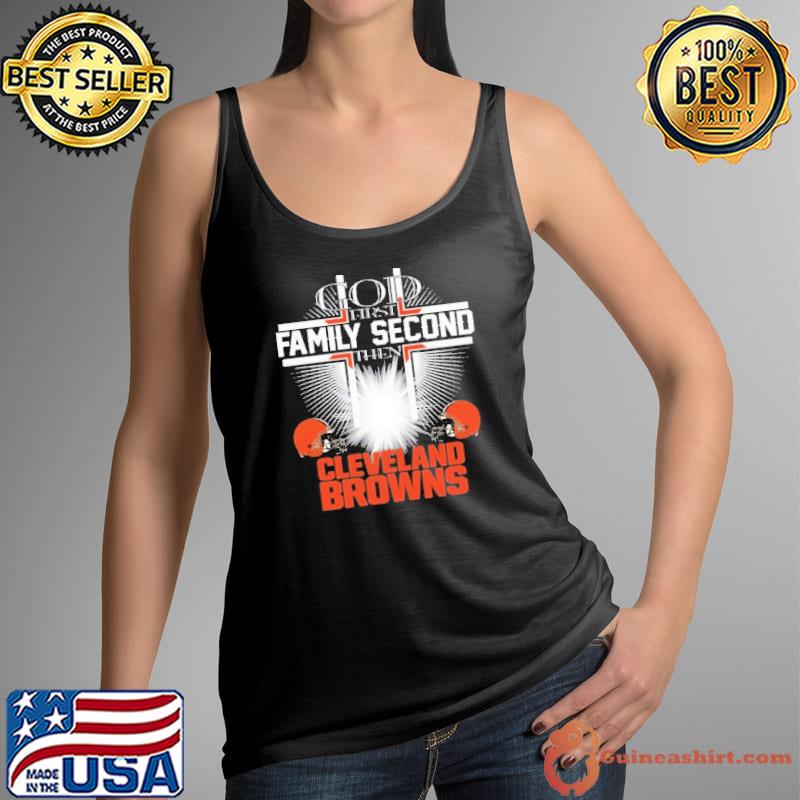 Cleveland Browns Shirt God First Family Second - High-Quality