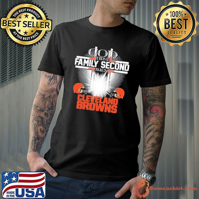 God First Family Second Then Cleveland Browns Shirt