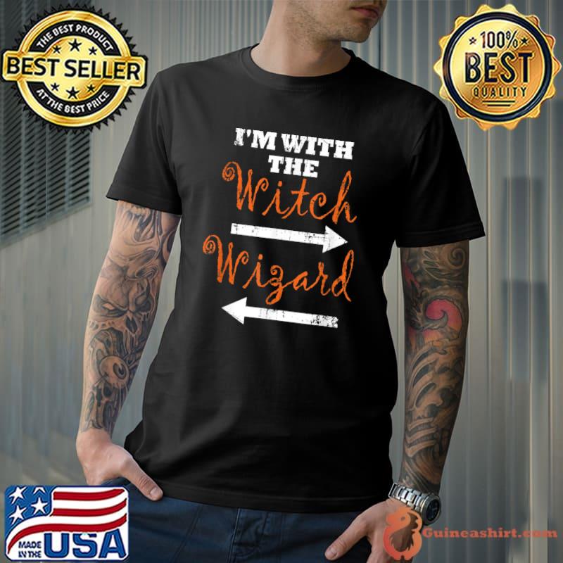 Halloween Witch I'm With The Witch And The Wizard T-Shirt