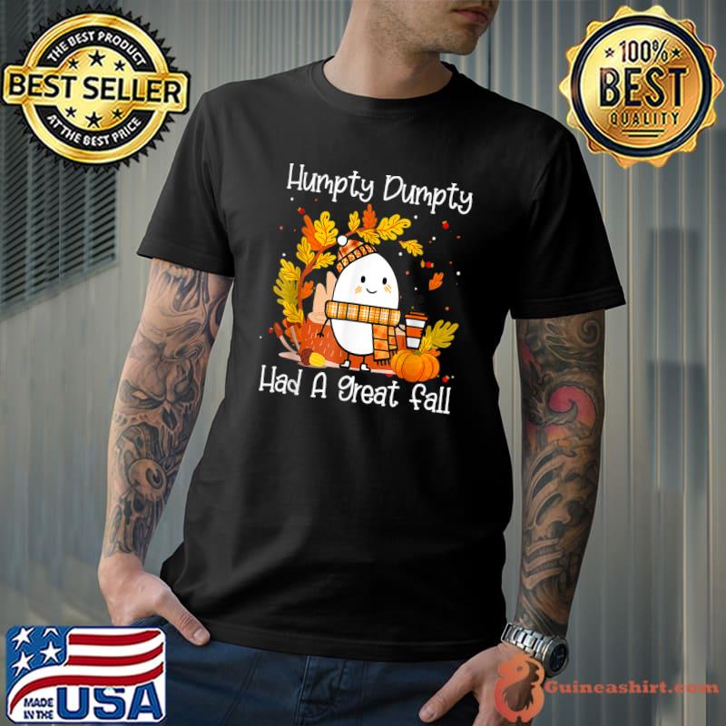 Humpty Dumpty Had A Great Fall Happy Fall Y'all Egg Coffee Thanksgiving T-Shirt