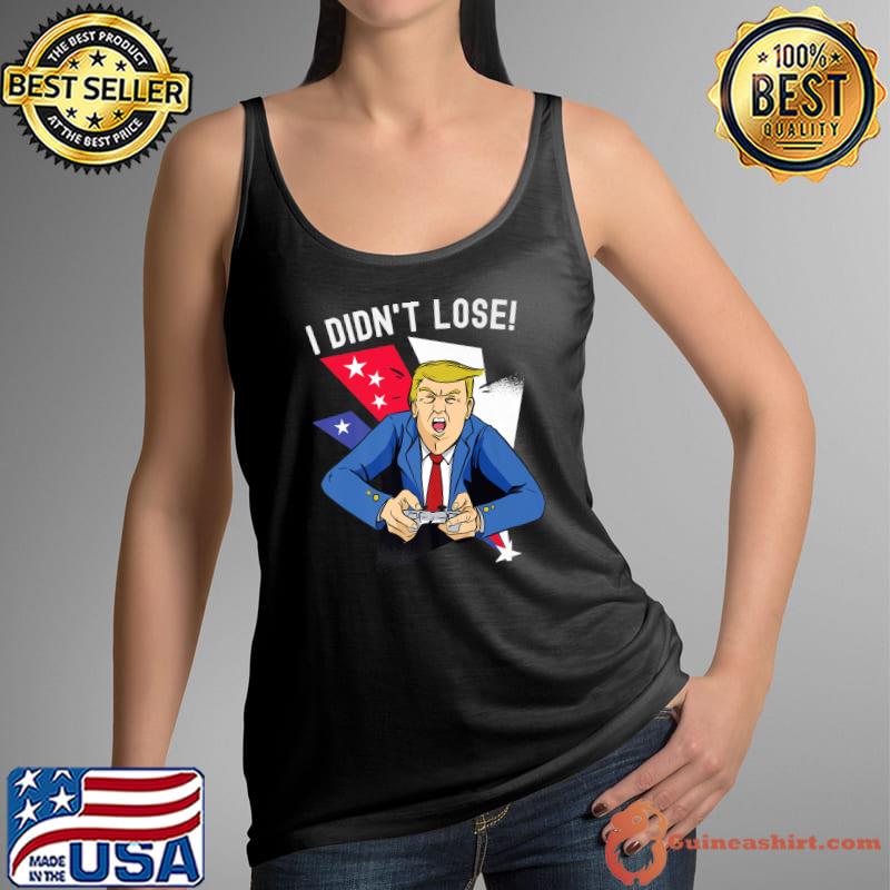 I Didn't Lose! Funny Anti-Trump Gamer Sore Loser Gaming 2022 Premium T-Shirt Tank Top