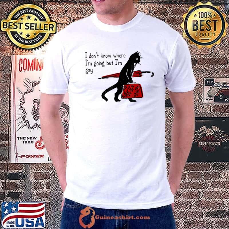 I don't know where I'm going but I'm gay black cat shirt