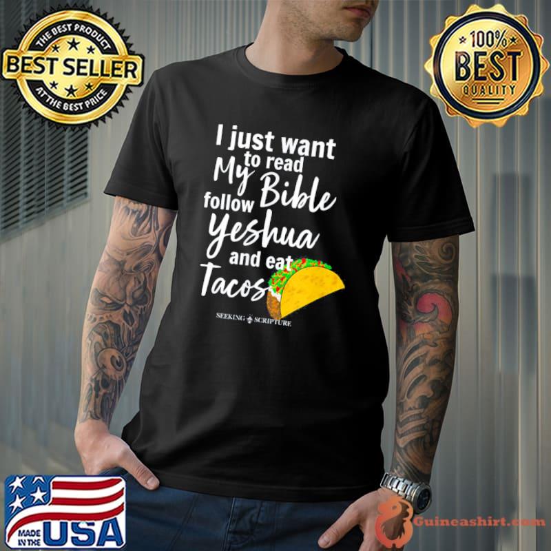 I just wanna read my bible follow yeshua and eat tacos classic shirt
