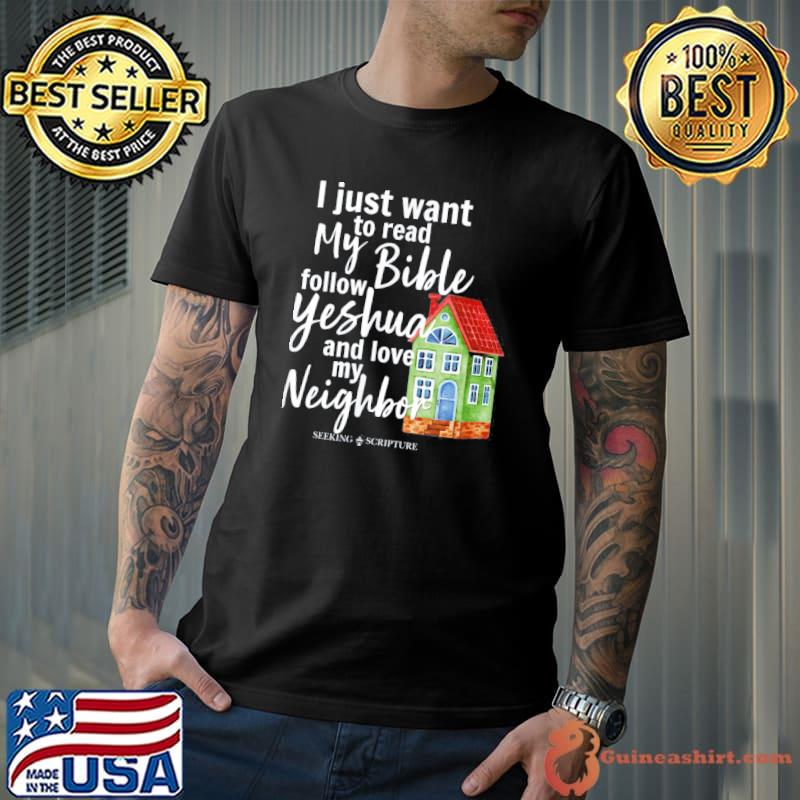 I just wanna read my bible follow yeshua& love my neighbor classic shirt