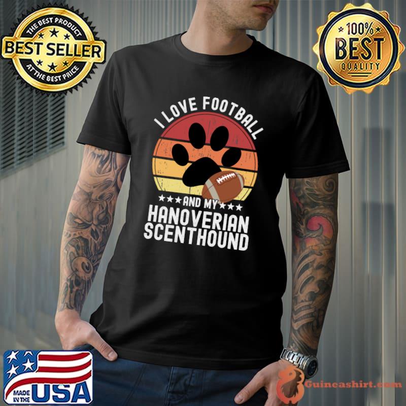 I Love Football And My Hanoverian Scenthound Funny Football For Dog Owners Fantasy T-shirt