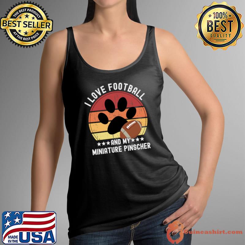 I Love Football And My Miniature Pinscher Funny Football For Dog Owners T-s Tank Top