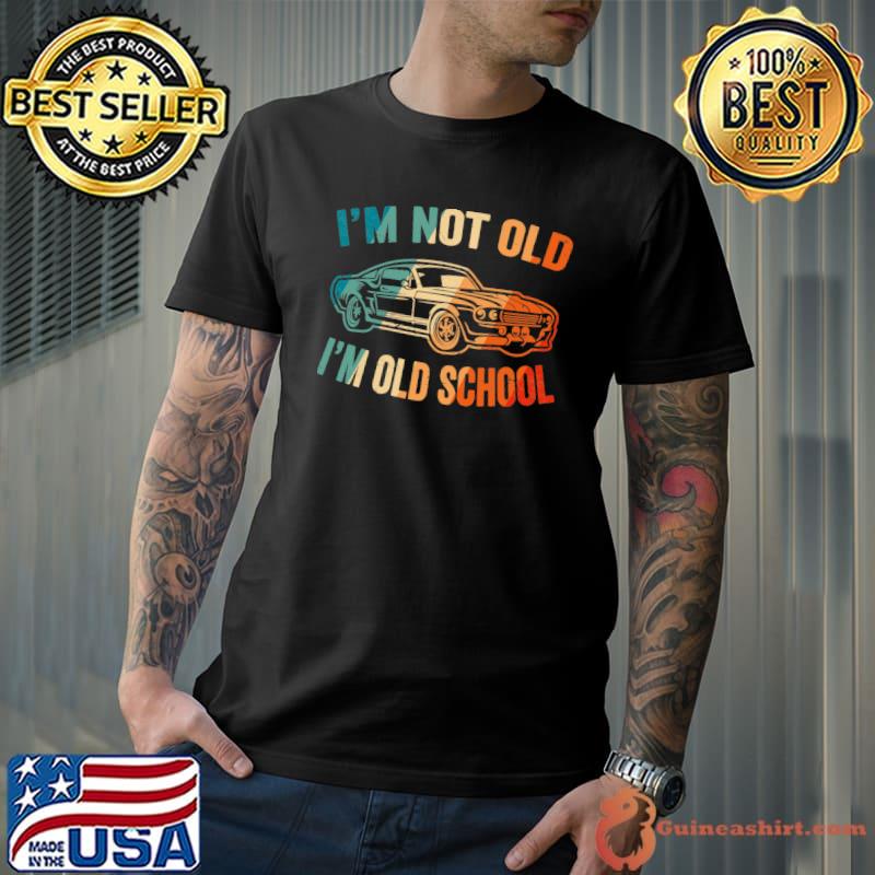 I&x27;m Old School Funny Vintage Car Lover Classic T-Shirt