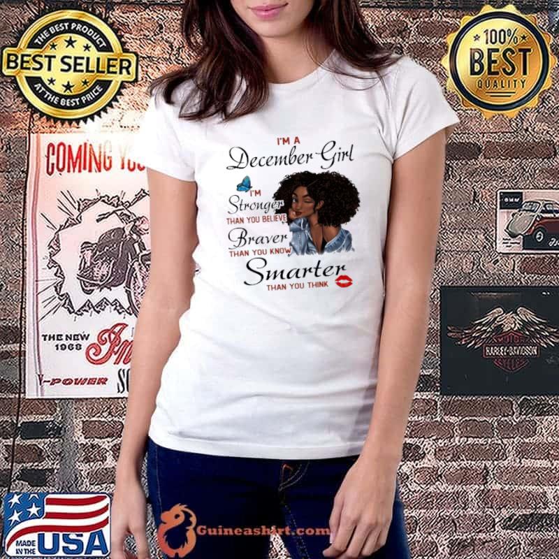 I'm A December Girl I'm Stronger Than You Believe Braver Than You Know Shirt Ladiestee