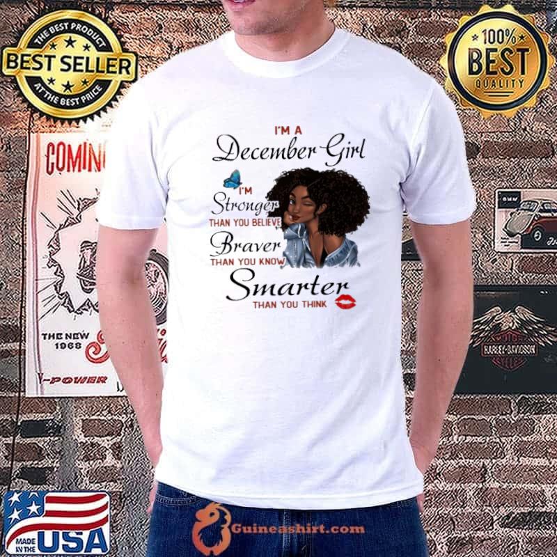 I'm A December Girl I'm Stronger Than You Believe Braver Than You Know Shirt