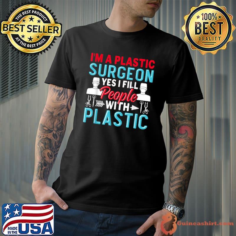 I'm A Plastic Surgeon Yes I Fill People Plastic Surgical Chirurgery Sayings For Surgeon T-Shirt