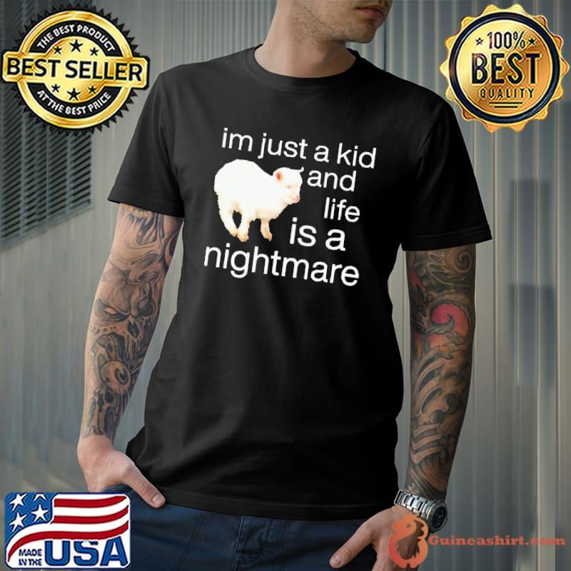 I'm just a kid and life is a nightmare sheep classic shirt