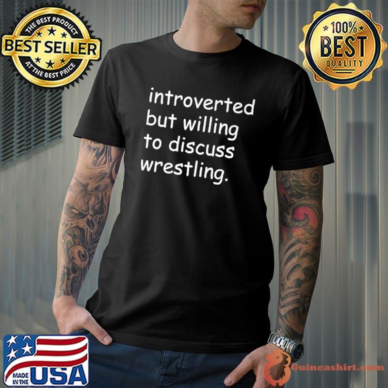 Introverted but willing to discuss wrestling T-Shirt