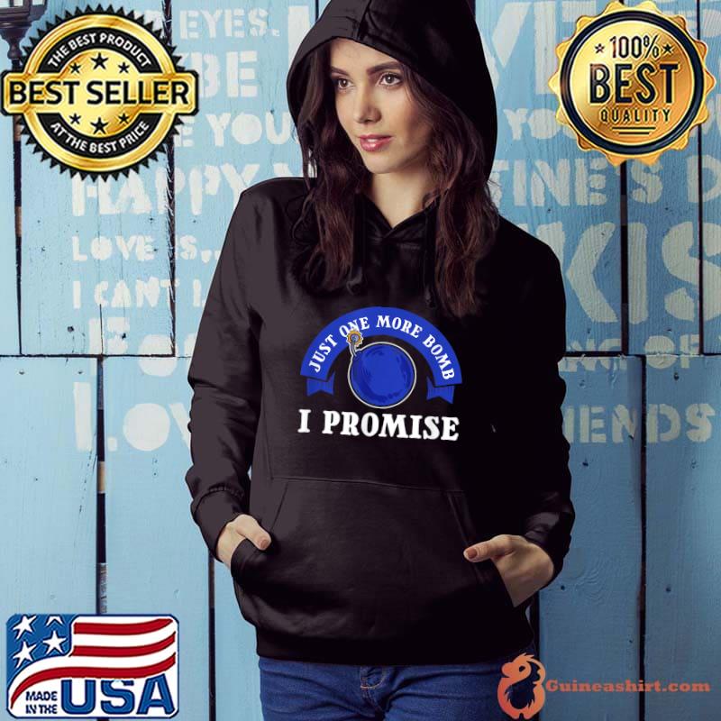 Just One More Bomb I Promise Police Officer T-Shirt Hoodie