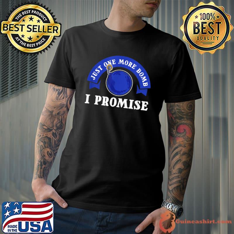 Just One More Bomb I Promise Police Officer T-Shirt