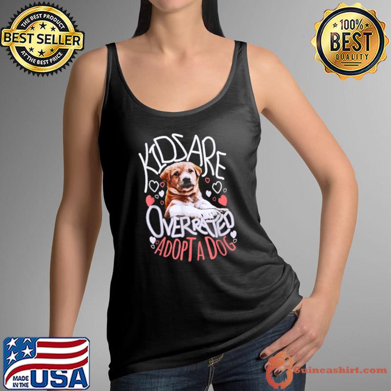 Kids Are Overrated Adopt A Dog Hearts T-Shirt Tank Top