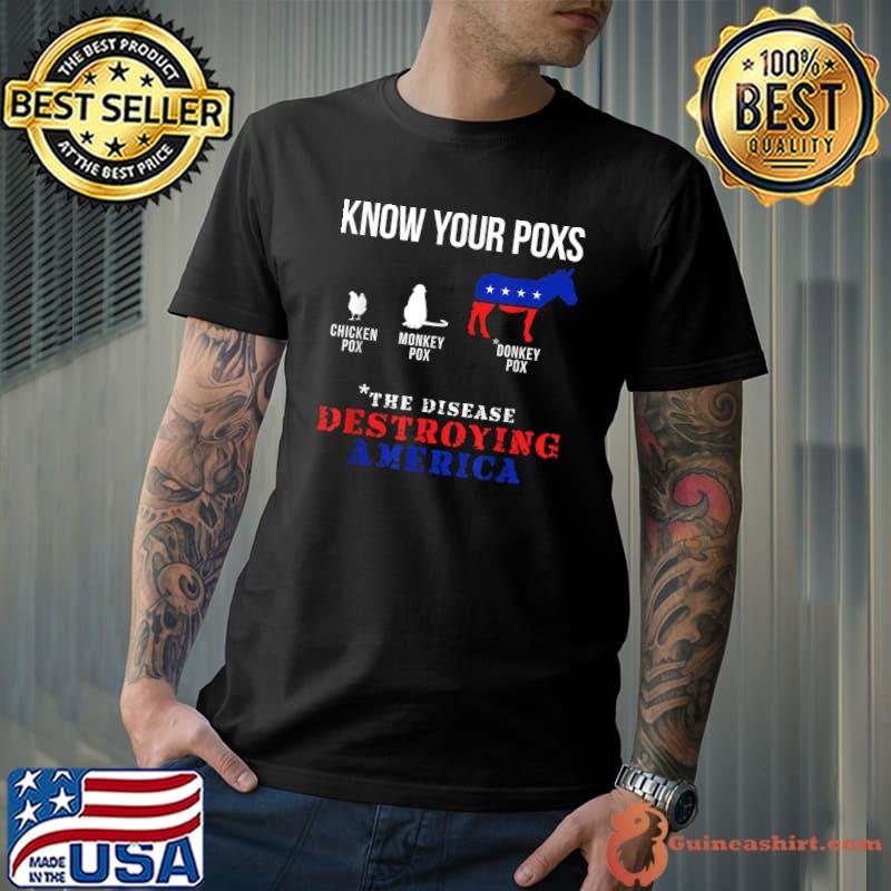 Know Your Pox The Disease Destroying America Anti Biden Donkey Pox T-Shirt