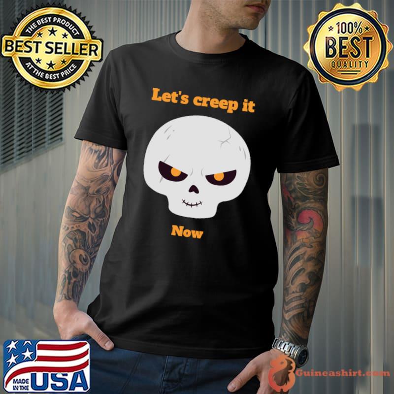 Lets creep it now creepy halloween face T-Shirt