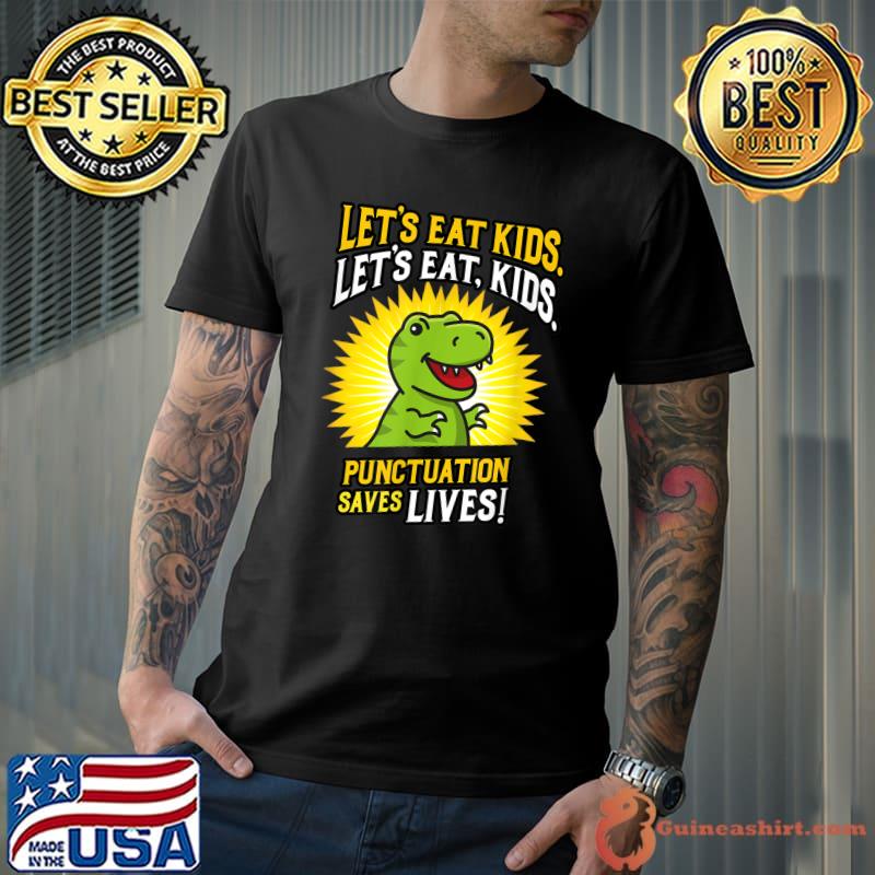 Let's Eat Kids Dinosaur Punctuation Saves Lives T-Shirt