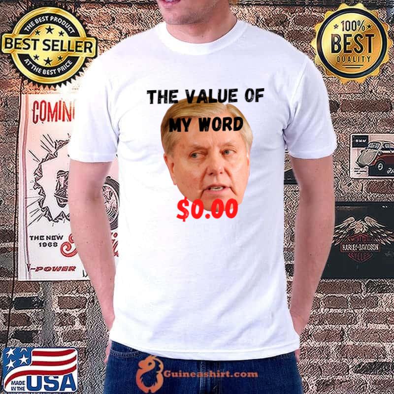 Lindsey Graham - the value of his word is exactly ZERO Classic T-Shirt