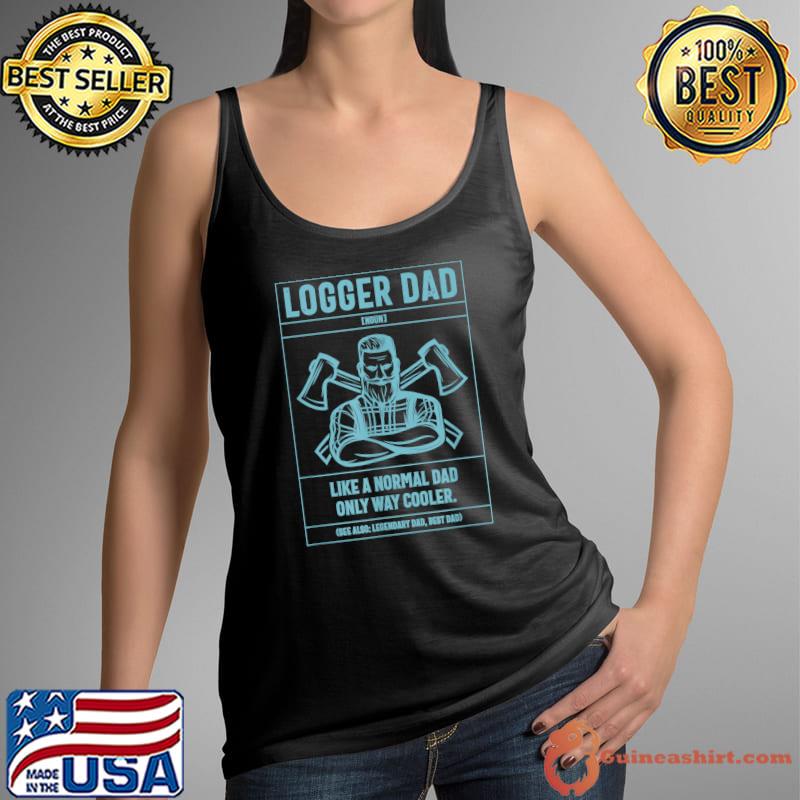 Logger Dad Definition Like A Normal Dad Only Cooler T-Shirt Tank Top