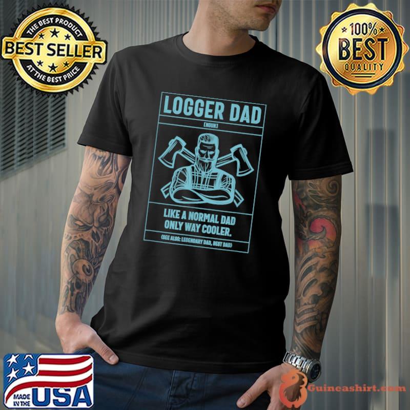 Logger Dad Definition Like A Normal Dad Only Cooler T-Shirt